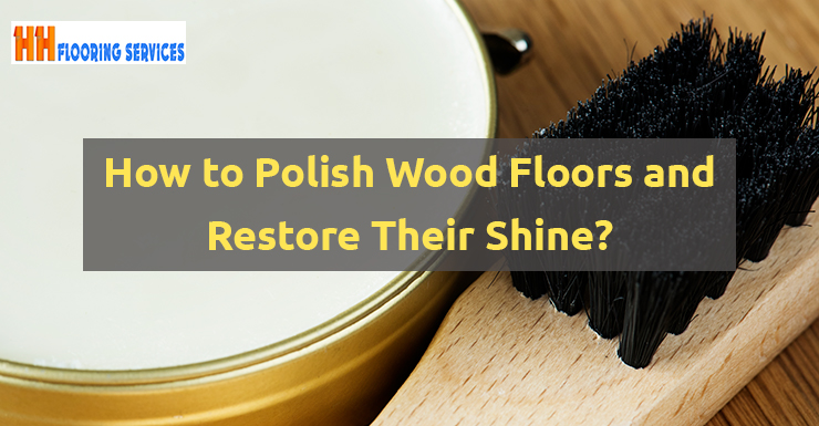 How to Polish Wood Floors and Restore Their Shine?How to Polish Wood Floors and Restore Their Shine?
