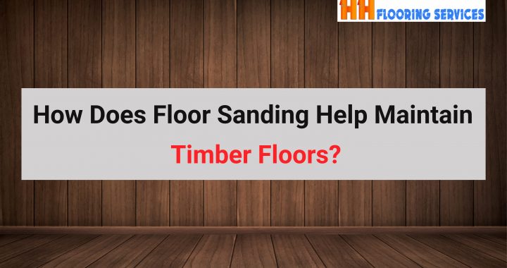 How Does Floor Sanding Help Maintain Timber Floors?