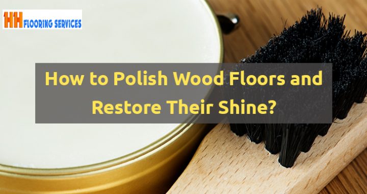How to Polish Wood Floors and Restore Their Shine?How to Polish Wood Floors and Restore Their Shine?