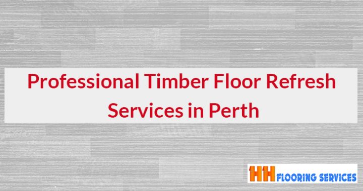 Professional Timber Floor Refresh Services in Perth