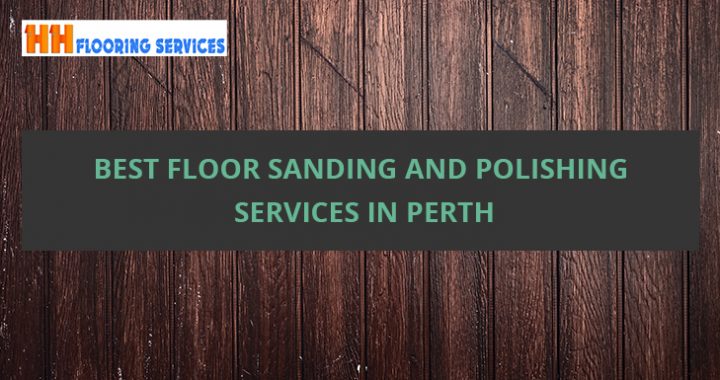 Best Floor Sanding and Polishing Services in Perth